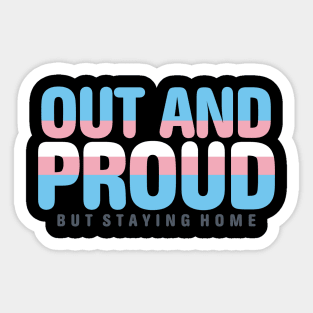 Out And Proud But Staying Home Trans Filled Sticker